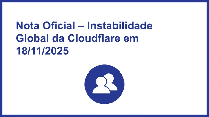 Nota Oficial – Instabilidade Global da Cloudflare em 18/11/2025