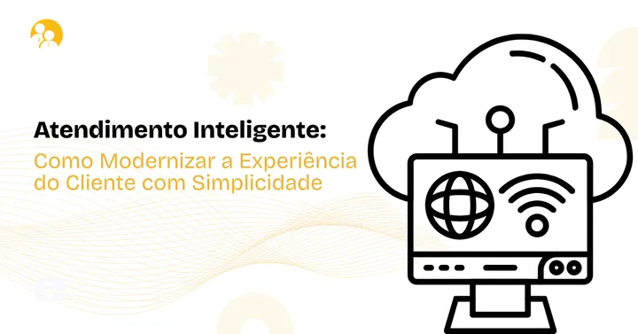 Atendimento Inteligente: Como Modernizar a Experiência dos Clientes com Simplicidade